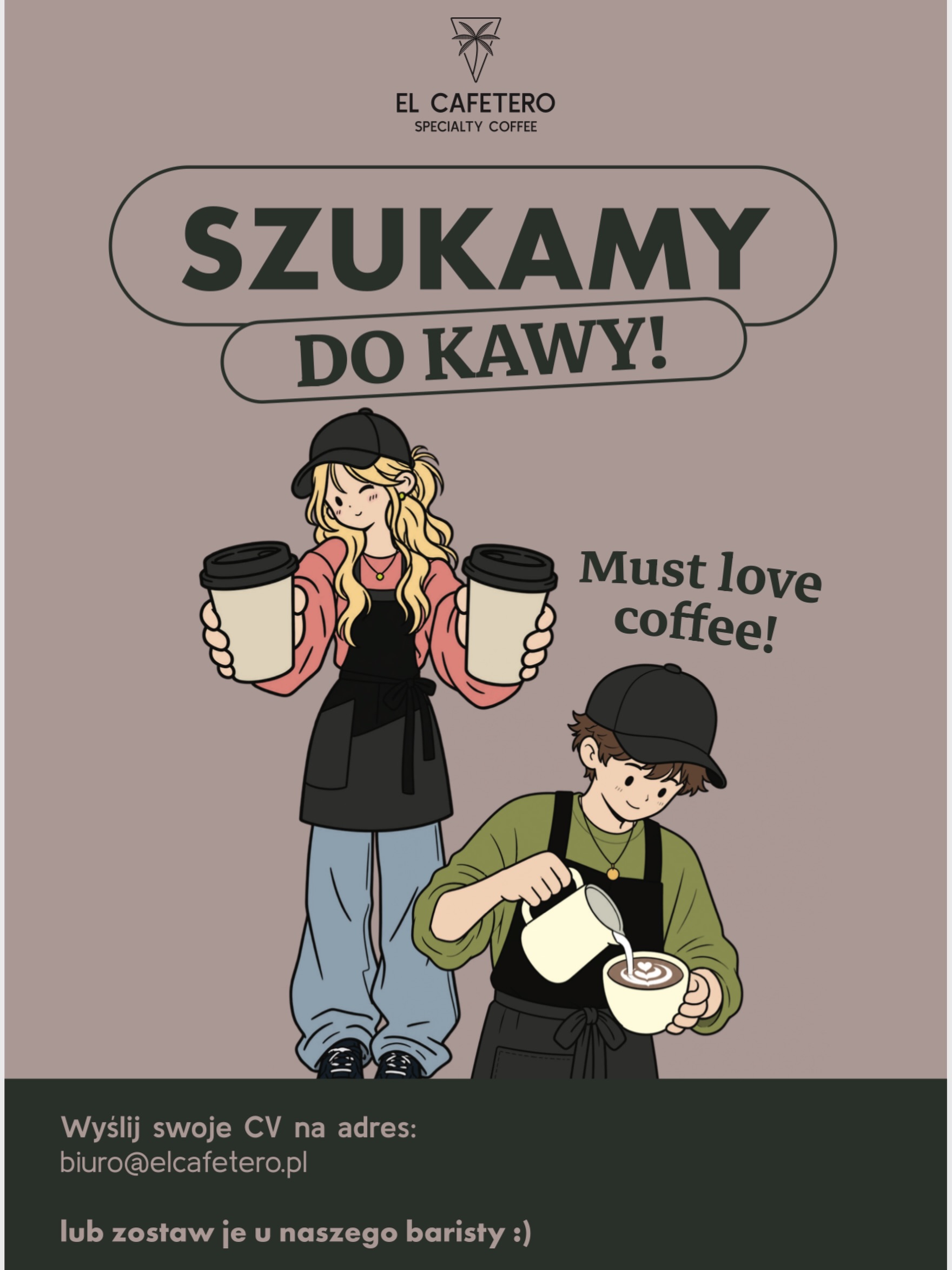 SZUKAMY BARISTY ☕️🤍

El Cafetero się rozwija i szukamy nowej osoby do naszego zespołu w Warszawie.

Jeśli kochasz specialty coffee, lubisz pracę z ludźmi, dbasz o jakość i chcesz rozwijać się w świecie kawy — czekamy właśnie na Ciebie.

🌿 Szukamy osoby:
• pozytywnej i otwartej
• nastawionej na gości
• z pasją do kawy
• chętnej do nauki i rozwoju

☕️ Oferujemy:
• pracę od ½ etatu lub więcej
• świetny zespół i atmosferę
• możliwość rozwoju w świecie specialty coffee

📩 Wyślij CV: biuro@elcafetero.pl
Tytuł: REKRUTACJA

Dołącz do nas. 🤍

—

WE’RE HIRING — BARISTA ☕️🤍

El Cafetero is growing, and we’re looking for a new person to join our team in Warsaw.

If you love specialty coffee, enjoy working with people, care about quality and want to grow in coffee — we’d love to hear from you.

🌿 We’re looking for someone who is:
• positive and open
• guest-oriented
• passionate about coffee
• willing to learn and grow

☕️ What we offer:
• ½ or more
• great team & atmosphere
• opportunity to develop in specialty coffee

📩 Send your CV to biuro@elcafetero.pl
Subject: REKRUTACJA

Come join us. 🤍

#specialtycoffee #kawiarnia #praca #work #barista